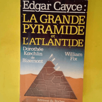 Edgar Cayce la grande pyramide et l Atlantide...