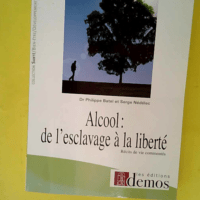 Alcool – De l esclavage à la liberté:...