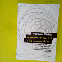 Le Roman D Henri Iv La Jeunesse Du Roi  – Heinrich Mann