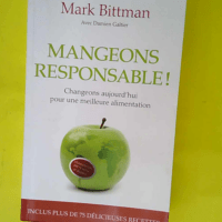 Mangeons responsable ! Changeons aujourd hui ...