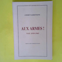 Aux armes! Nay 1939-1943  – André Narr...