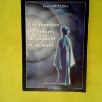 Phénomènes psychiques au moment de la mort  – E. Bozzano