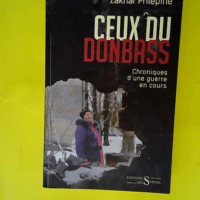 Ceux du Donbass – Chroniques d une guer...