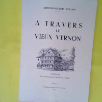 A travers le vieux vernon  – Alphonse-G...