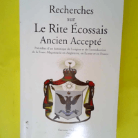 Recherches Sur Le Rite Ecossais Ancien Accept...