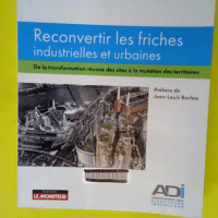 Reconvertir les friches industrielles et urba...