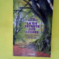 La Vie secrète des arbres – Ce qu ils ...