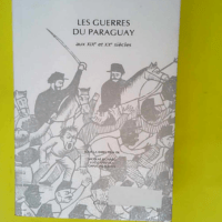 Les Guerres Du Paraguay Aux Xixe Et Xxe Sièc...