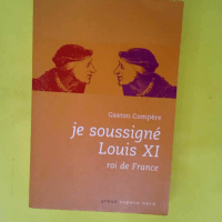 Je soussigné Louis XI roi de France  –...