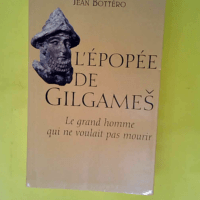 L épopée de Gilgames – Le grand homme...