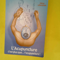 L Acupuncture c est plus que… l acupuncture...