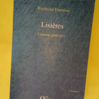 Lisières – Carnets 2009-2012  – Raymond Espinose