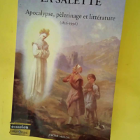 La Salette. Apocalypse Pelerinage Et Litterat...