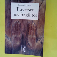 Traverser nos fragilités  – Bernard Ug...