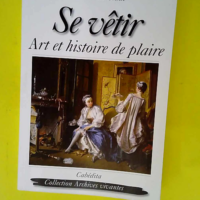 Se vêtir – Art et histoire de plaire  ...