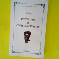 Institutions et coutumes canaques  – Er...