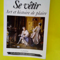 Se vêtir – Art et histoire de plaire  ...