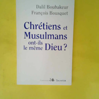 Chretiens et musulmans ont-ils le meme Dieu ?...