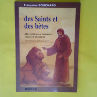 Des saints et des bêtes. Merveilleuses histo...