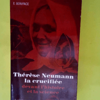 Thérèse Neumann la crucifiée de Konnersreuth devant l histoire et la science – Essai d introduction à l étude de la phénoménologie mystique  – Ennemond Boniface