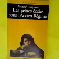 Les petites écoles sous l Ancien Régime  &#...