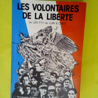 Les Volontaires De La Liberte Ou Les F.F.I. D...