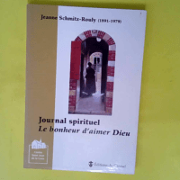 Journal spirituel de Jeanne Schmitz-Rouly – Le bonheur d aimer Dieu  – Jeanne Schmitz-rouly