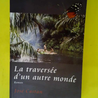 La Traversée d un autre monde  – José...