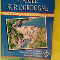 L aigle sur Dordogne Le barrage de la résist...