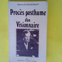 Procès posthume d un visionnaire  – Alphonse de Châteaubriant