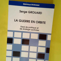 La guerre en orbite  – Serge Grouard