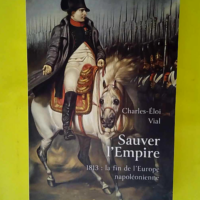 Sauver l Empire – 1813 : la fin de l Eu...