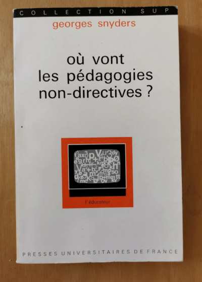 Où Vont Les Pédagogies Non-Directives? - Georges Snyders