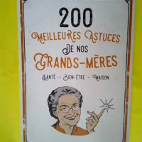 200 Meilleures Astuces De Nos Grands-Mères (...