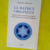 La Matrice Originelle – Quand la scienc...