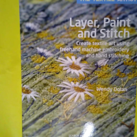 Layer, Paint and Stitch - Create Textile Art Using Freehand Machine Embroidery and Hand Stitching - Wendy Dolan