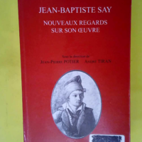 Jean-Baptiste Say. Nouveaux regards sur son o...