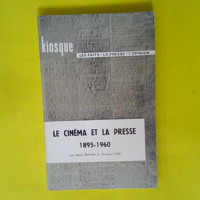 Le cinéma et la presse 1895-1960.  – J...