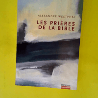 Les prières de la Bible  – Alexandre W...