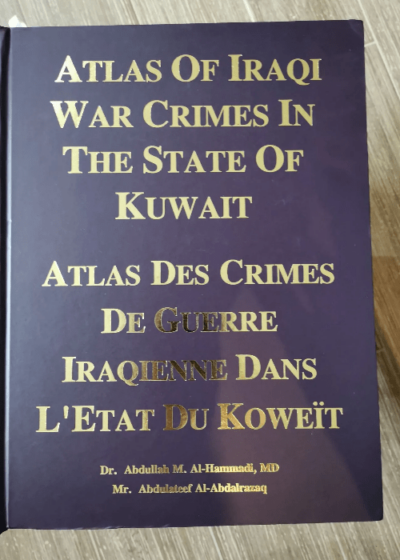 Atlas Des Crimes De Guerre Irakiens Dans L'etat Du Koweït. Atlas Of Iraqi War Crimes In The State Of Kuwaït - Al Hammadi Dr