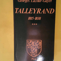 Talleyrand Tome 3 1815-1838 – Lacour-Ga...