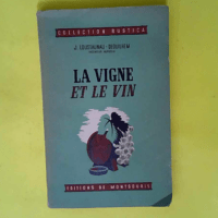 La vigne et le vin.  – J. Loustaunau-De...