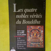 Les quatre nobles vérités du Bouddha ou Le ...