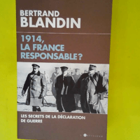 1914 la France responsable ? Secrets de la déclaration de guerre  – Bertrand Blandin