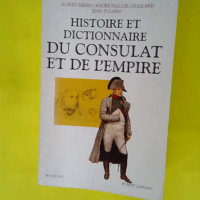 Histoire Et Dictionnaire Du Consulat Et De L ...