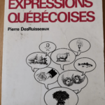 Le Livre Des Expressions Québécoises – Pierre Desruisseaux