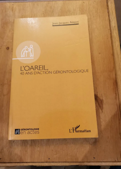 L'oareil - 40ans d'action gérontologique - Amyot