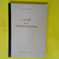 L icône de la transfiguration. Etude suivie des homélies d Anastase le Sinaïte et de S. Jean Damascène  – Feraudy Roselyne De