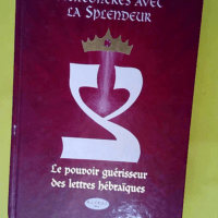 Rencontres avec la Splendeur – Le Pouvoir guérisseur des lettres hébraïques  – Marie Elia