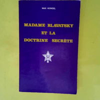 Madame Blavatsky et la doctrine secrète &#82...